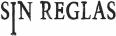 SIN REGLAS